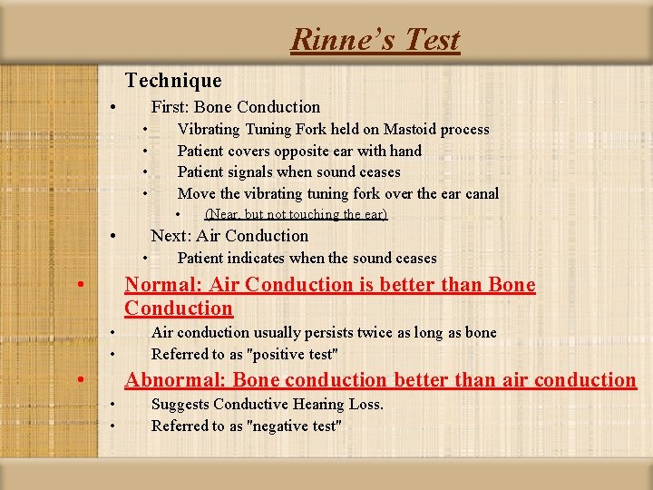 Rinne’s Test Technique • First: Bone Conduction • • Vibrating Tuning Fork held on