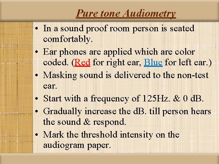 Pure tone Audiometry • In a sound proof room person is seated comfortably. •