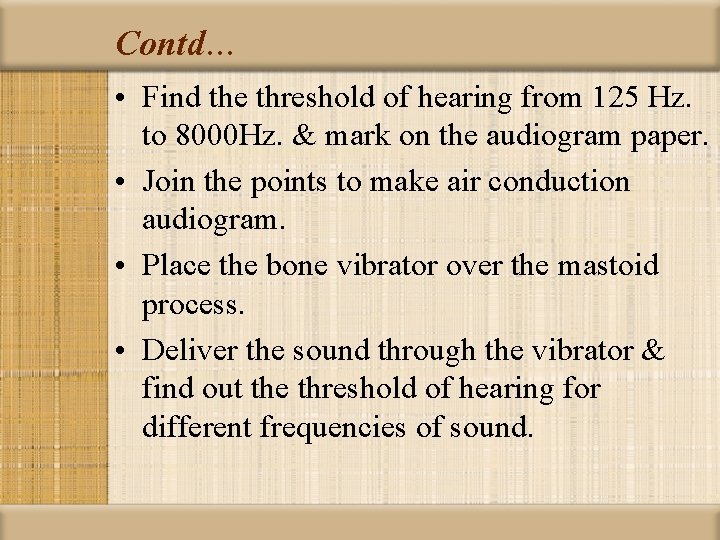 Contd… • Find the threshold of hearing from 125 Hz. to 8000 Hz. &