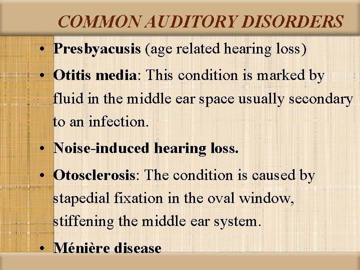 COMMON AUDITORY DISORDERS • Presbyacusis (age related hearing loss) • Otitis media: This condition