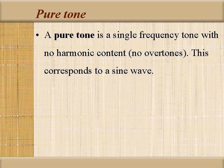 Pure tone • A pure tone is a single frequency tone with no harmonic