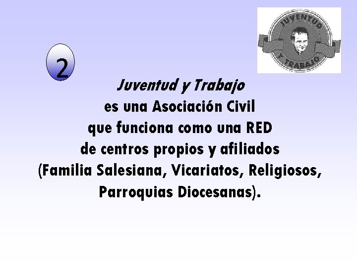 2 Juventud y Trabajo es una Asociación Civil que funciona como una RED de