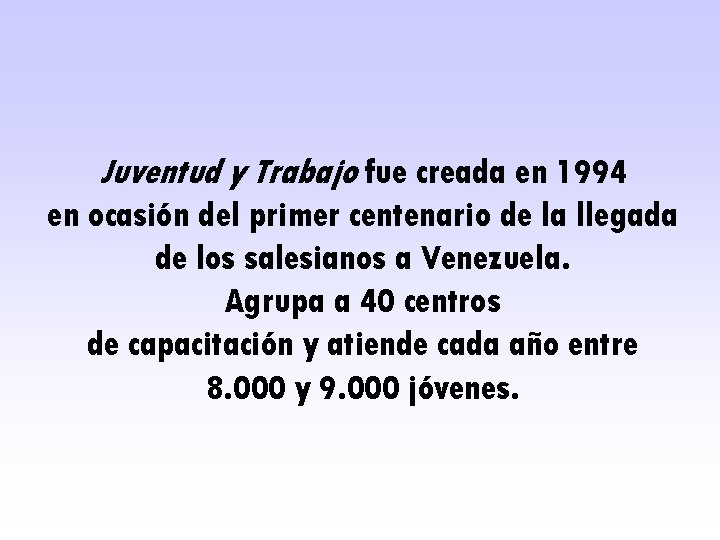 Juventud y Trabajo fue creada en 1994 en ocasión del primer centenario de la