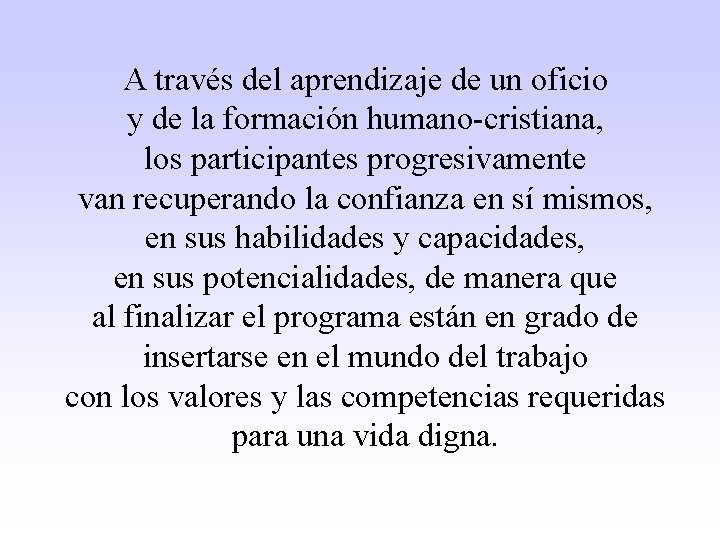 A través del aprendizaje de un oficio y de la formación humano-cristiana, los participantes