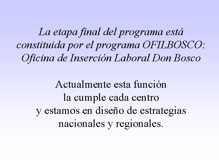La etapa final del programa está constituida por el programa OFILBOSCO: Oficina de Inserción