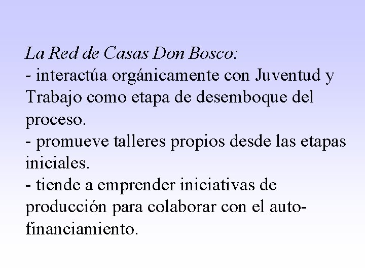 La Red de Casas Don Bosco: - interactúa orgánicamente con Juventud y Trabajo como