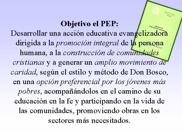 Objetivo el PEP: Desarrollar una acción educativa evangelizadora dirigida a la promoción integral de