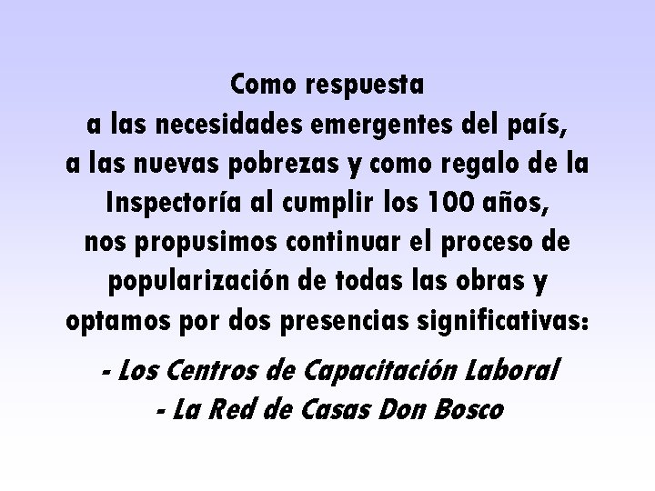 Como respuesta a las necesidades emergentes del país, a las nuevas pobrezas y como