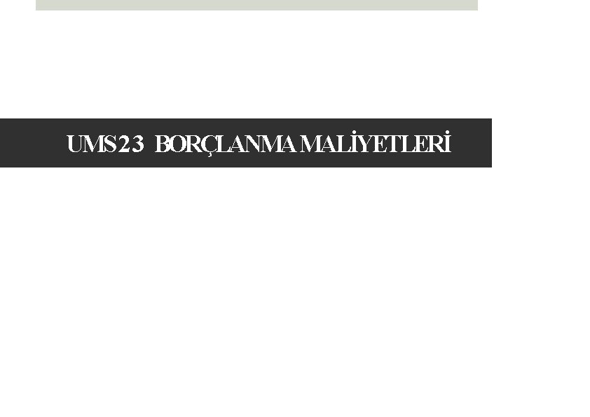 UMS 23 BORÇLANMAMALİYETLERİ 