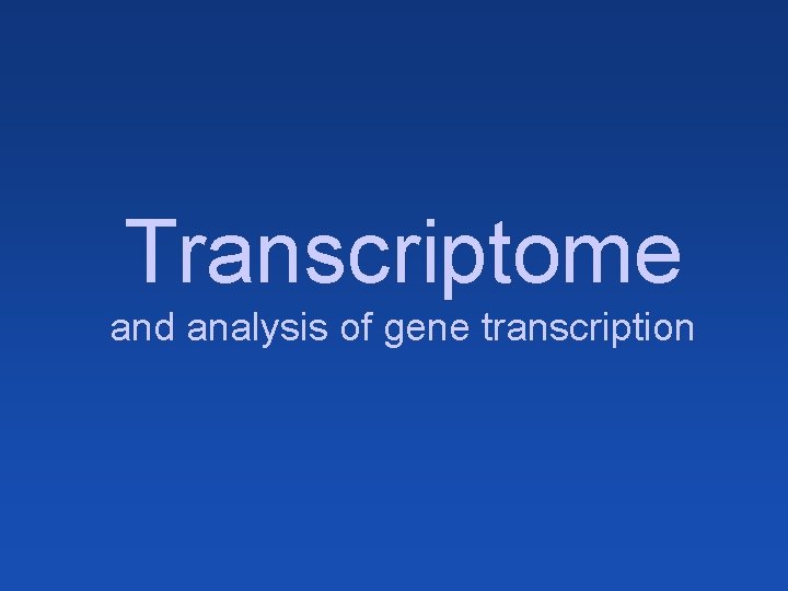 Transcriptome and analysis of gene transcription 