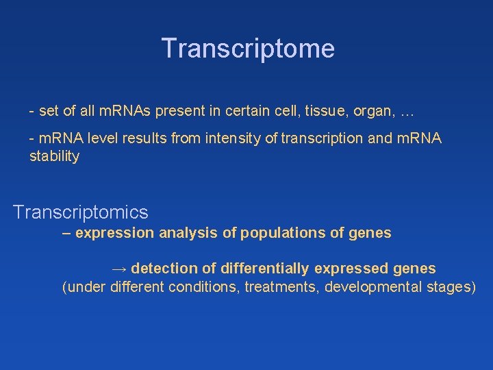 Transcriptome - set of all m. RNAs present in certain cell, tissue, organ, …
