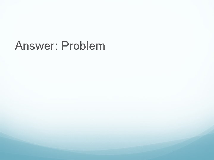 Answer: Problem 