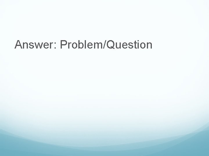 Answer: Problem/Question 