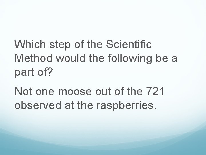 Which step of the Scientific Method would the following be a part of? Not