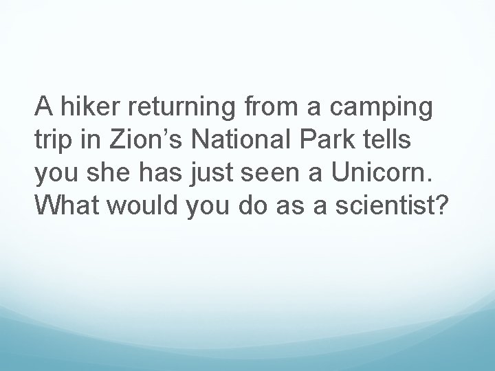 A hiker returning from a camping trip in Zion’s National Park tells you she