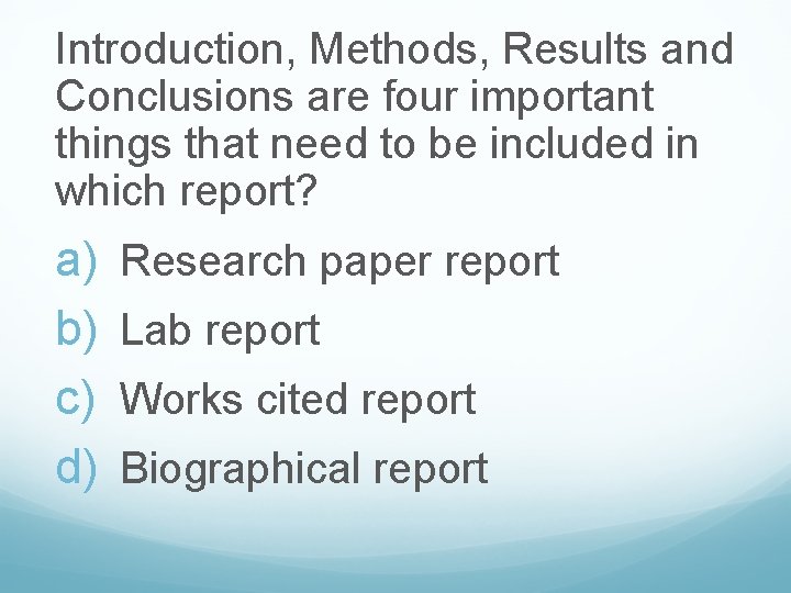 Introduction, Methods, Results and Conclusions are four important things that need to be included