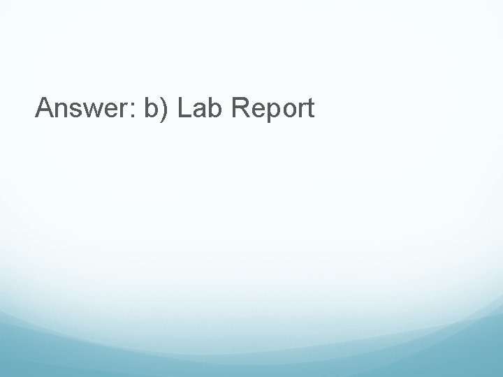 Answer: b) Lab Report 