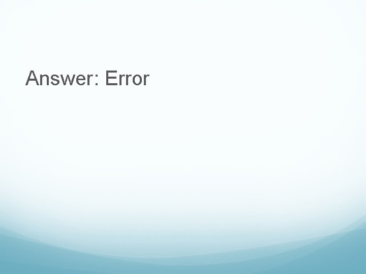 Answer: Error 