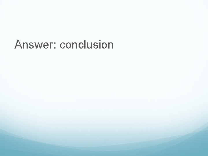 Answer: conclusion 