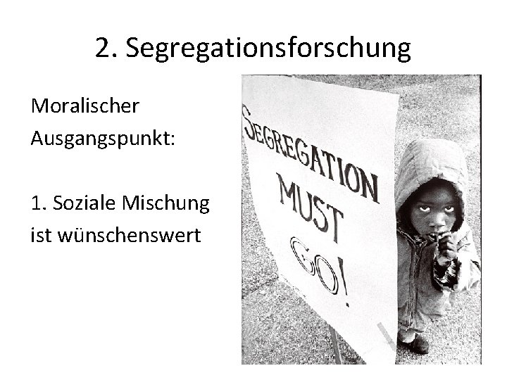 2. Segregationsforschung Moralischer Ausgangspunkt: 1. Soziale Mischung ist wünschenswert 