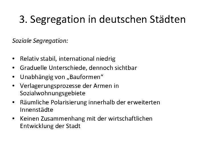 3. Segregation in deutschen Städten Soziale Segregation: Relativ stabil, international niedrig Graduelle Unterschiede, dennoch