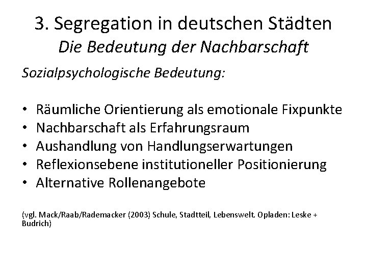 3. Segregation in deutschen Städten Die Bedeutung der Nachbarschaft Sozialpsychologische Bedeutung: • • •