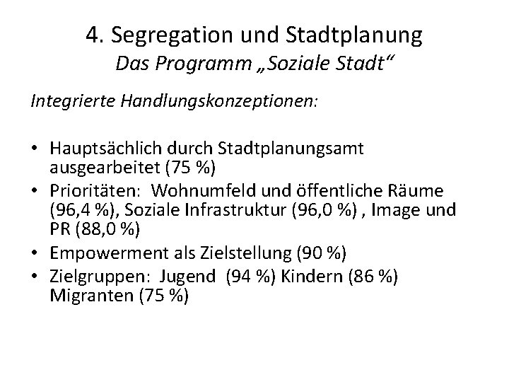 4. Segregation und Stadtplanung Das Programm „Soziale Stadt“ Integrierte Handlungskonzeptionen: • Hauptsächlich durch Stadtplanungsamt