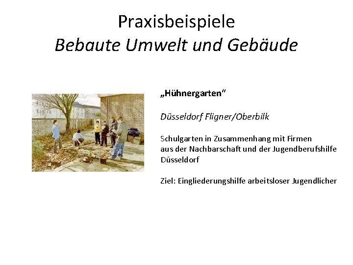 Praxisbeispiele Bebaute Umwelt und Gebäude „Hühnergarten“ Düsseldorf Fligner/Oberbilk Schulgarten in Zusammenhang mit Firmen aus