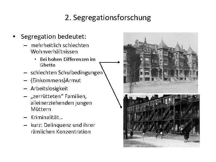 2. Segregationsforschung • Segregation bedeutet: – mehrheitlich schlechten Wohnverhältnissen • Bei hohen Differenzen im