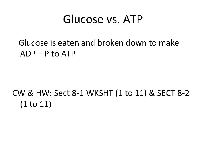 Glucose vs. ATP Glucose is eaten and broken down to make ADP + P