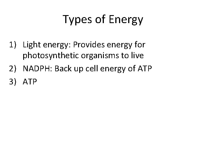 Types of Energy 1) Light energy: Provides energy for photosynthetic organisms to live 2)