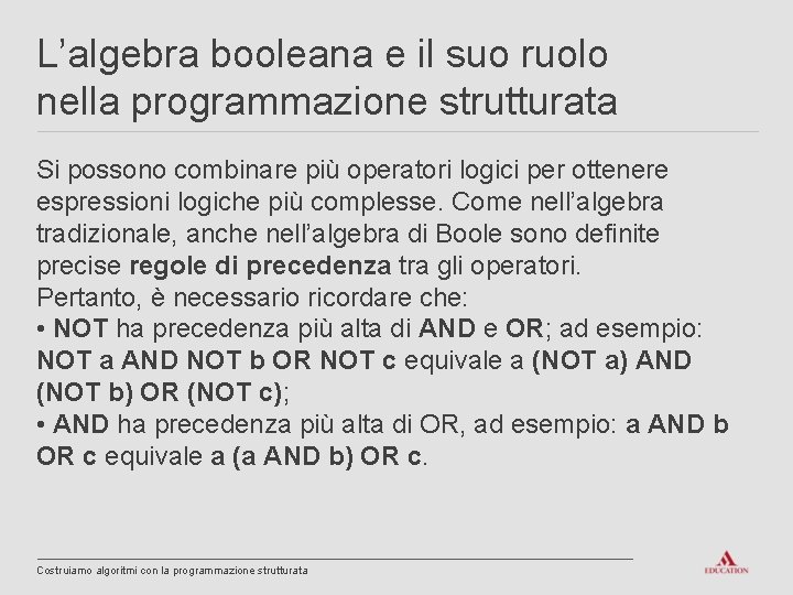 L’algebra booleana e il suo ruolo nella programmazione strutturata Si possono combinare più operatori