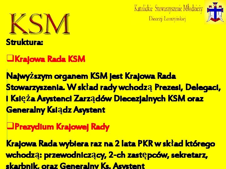 Struktura: q. Krajowa Rada KSM Najwyższym organem KSM jest Krajowa Rada Stowarzyszenia. W skład