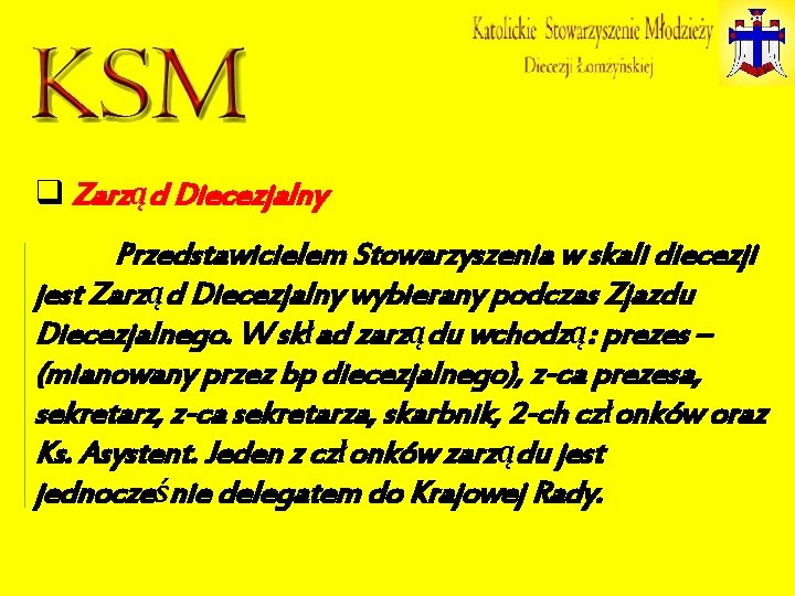 q Zarząd Diecezjalny Przedstawicielem Stowarzyszenia w skali diecezji jest Zarząd Diecezjalny wybierany podczas Zjazdu