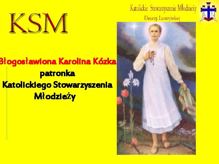 Błogosławiona Karolina Kózka patronka Katolickiego Stowarzyszenia Młodzieży 