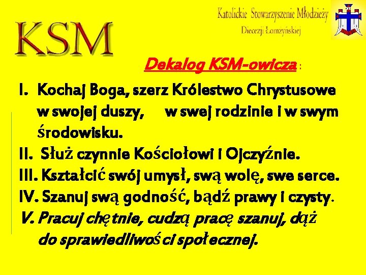 Dekalog KSM-owicza : I. Kochaj Boga, szerz Królestwo Chrystusowe w swojej duszy, w swej