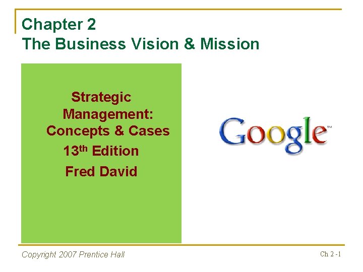 Chapter 2 The Business Vision & Mission Strategic Management: Concepts & Cases 13 th