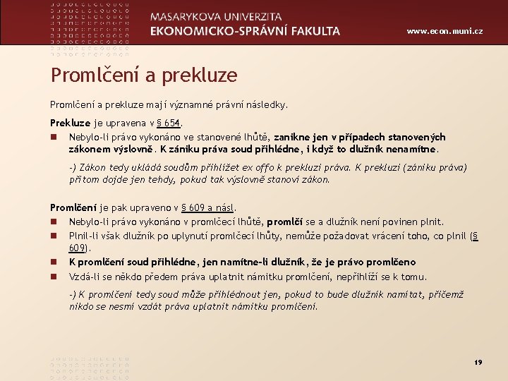 www. econ. muni. cz Promlčení a prekluze mají významné právní následky. Prekluze je upravena
