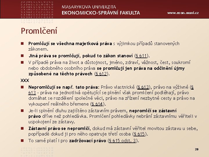 www. econ. muni. cz Promlčení n Promlčují se všechna majetková práva s výjimkou případů