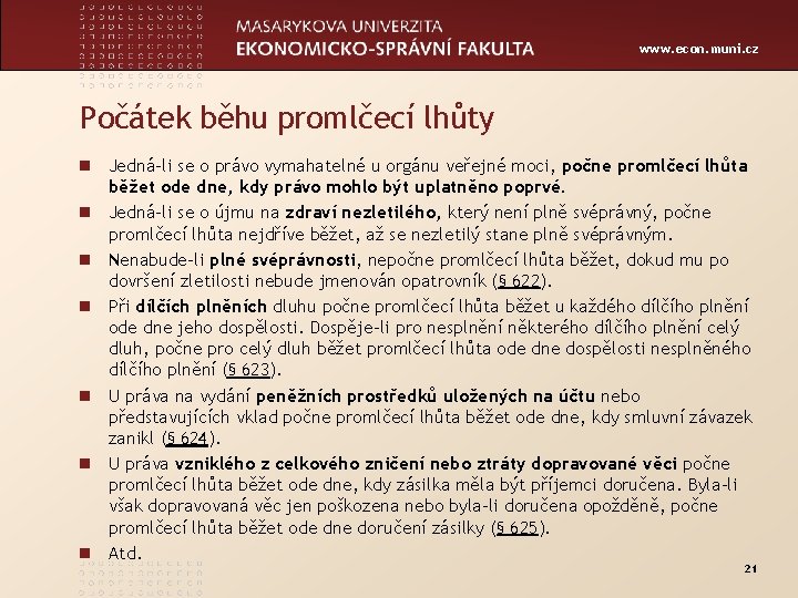www. econ. muni. cz Počátek běhu promlčecí lhůty n Jedná-li se o právo vymahatelné