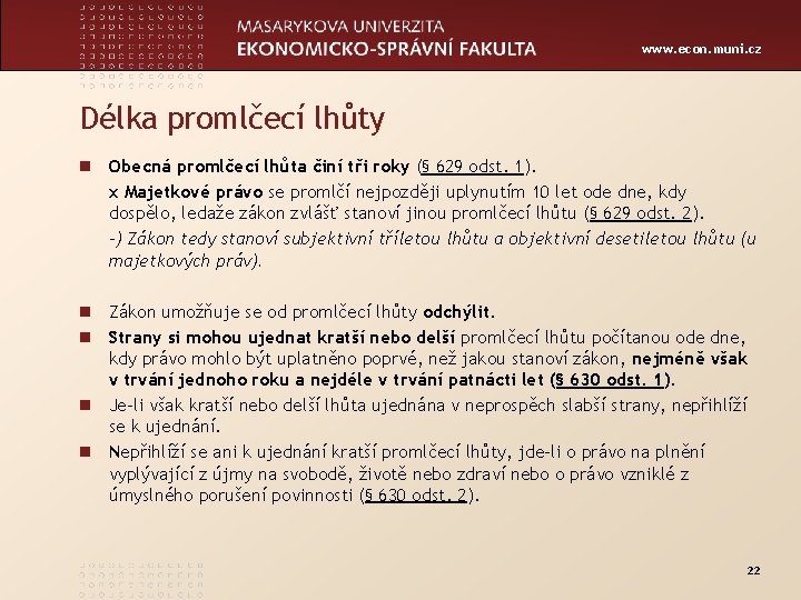 www. econ. muni. cz Délka promlčecí lhůty n Obecná promlčecí lhůta činí tři roky