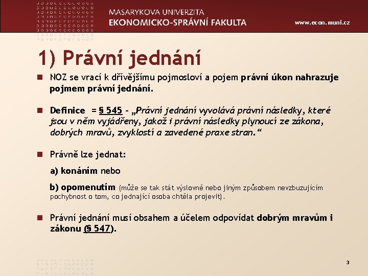 www. econ. muni. cz 1) Právní jednání n NOZ se vrací k dřívějšímu pojmosloví