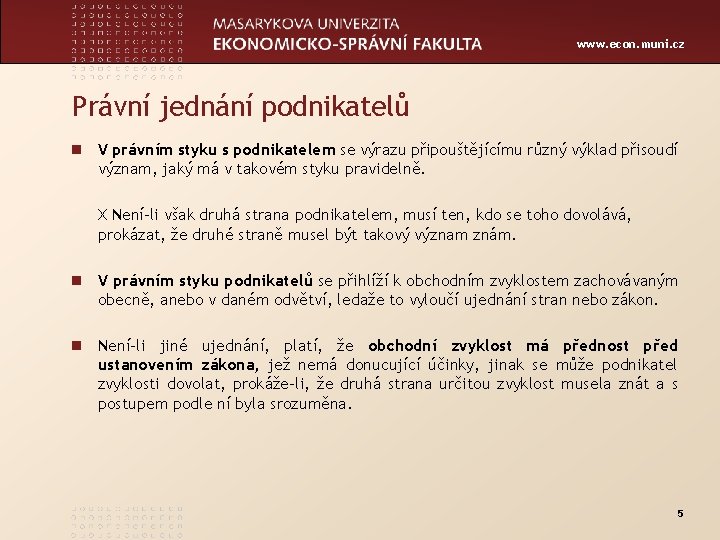 www. econ. muni. cz Právní jednání podnikatelů n V právním styku s podnikatelem se