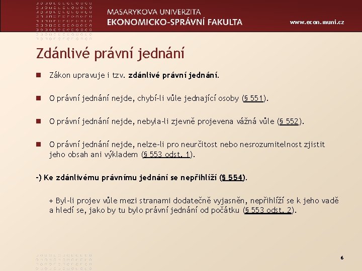 www. econ. muni. cz Zdánlivé právní jednání n Zákon upravuje i tzv. zdánlivé právní
