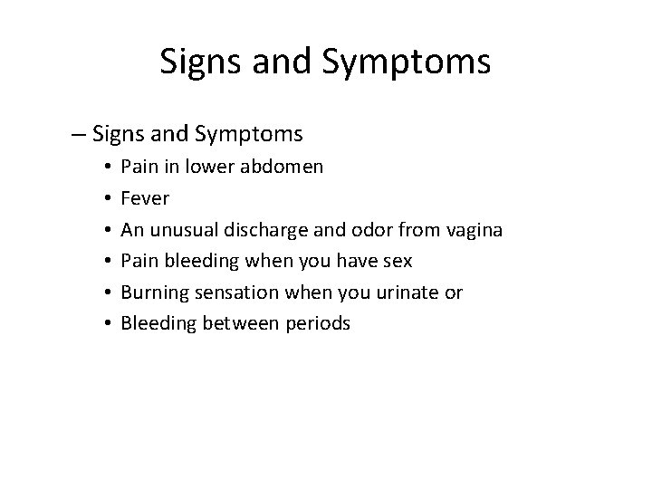 Signs and Symptoms – Signs and Symptoms • • • Pain in lower abdomen