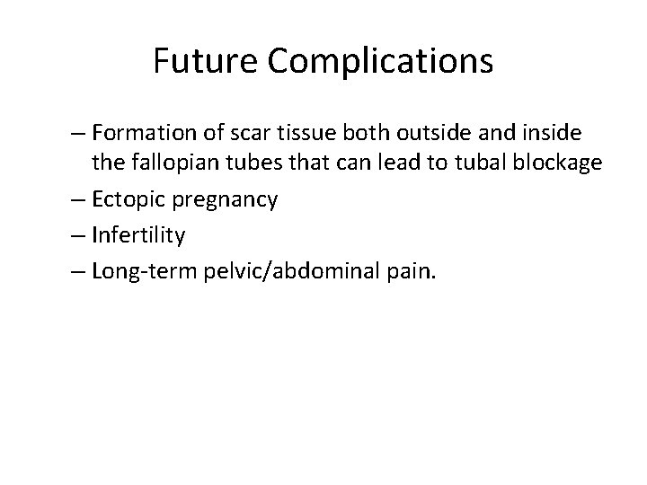 Future Complications – Formation of scar tissue both outside and inside the fallopian tubes