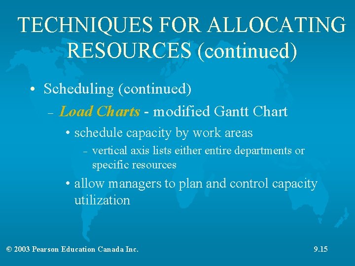 TECHNIQUES FOR ALLOCATING RESOURCES (continued) • Scheduling (continued) – Load Charts - modified Gantt TECHNIQUES FOR ALLOCATING RESOURCES (continued) • Scheduling (continued) – Load Charts - modified Gantt