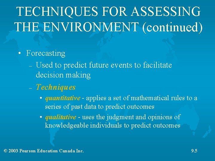 TECHNIQUES FOR ASSESSING THE ENVIRONMENT (continued) • Forecasting – Used to predict future events TECHNIQUES FOR ASSESSING THE ENVIRONMENT (continued) • Forecasting – Used to predict future events
