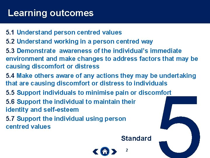 Learning outcomes 5. 1 Understand person centred values 5. 2 Understand working in a