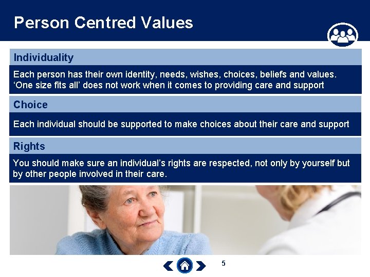 Person Centred Values Individuality Each person has their own identity, needs, wishes, choices, beliefs